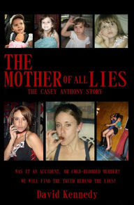 Title: The Mother of all Lies The Casey Anthony Story, Author: George Kennedy