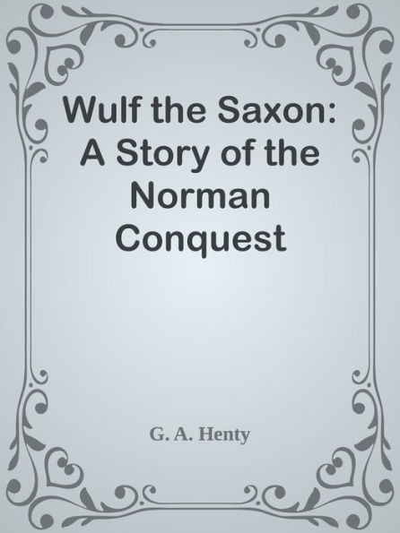 Wulf the Saxon: A Story of the Norman Conquest