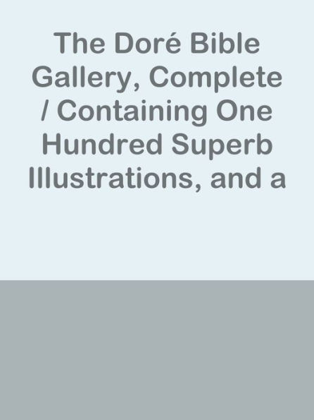 The Dore Bible Gallery, Complete / Containing One Hundred Superb Illustrations, and