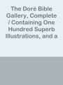 The Dore Bible Gallery, Complete / Containing One Hundred Superb Illustrations, and