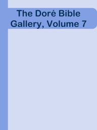 Title: The Dore Bible Gallery, Volume 7, Author: Ye Jun Lee