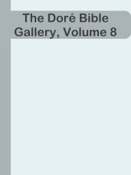 Title: The Dore Bible Gallery, Volume 8, Author: Ye Jun Lee