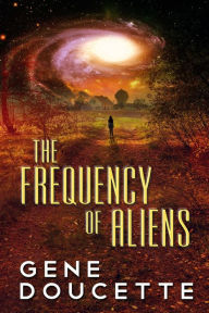 Title: The Frequency of Aliens, Author: Gene Doucette