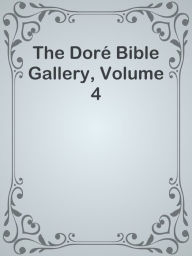 Title: The Dore Bible Gallery, Volume 4, Author: Ye Jun Lee