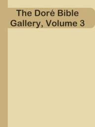 Title: The Dore Bible Gallery, Volume 3, Author: Ye Jun Lee