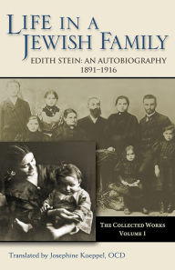Title: Life in a Jewish Family: An Autobiography, 1891-1916 (The Collected Works of Edith Stein, vol. 1), Author: Edith Stein