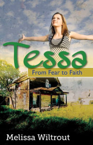 Title: Tessa: From Fear to Faith, Author: Melissa Wiltrout