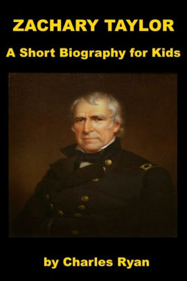 Zachary Taylor - A Short Biography For Kids By Charles Ryan | NOOK Book ...