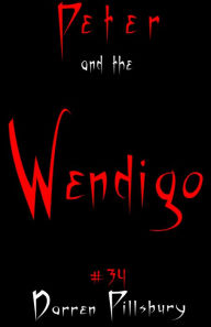 Title: Peter And The Wendigo (Story #34), Author: Darren Pillsbury