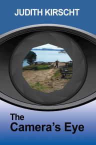 Title: The Camera's Eye, Author: Judith Kirscht