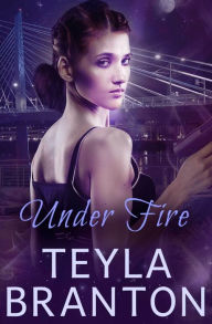 Title: Under Fire, Author: Teyla Branton