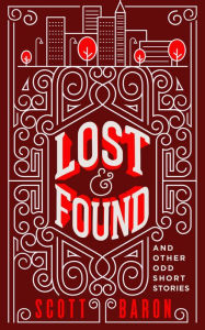 Title: Lost & Found: And other odd short stories, Author: Scott Baron