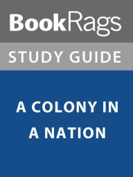Title: Summary & Study Guide: A Colony in a Nation, Author: BookRags