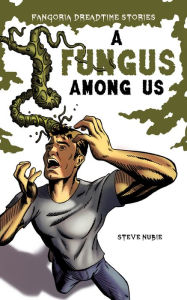 Title: A Fungus Among Us, Author: Steve Nubie