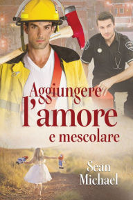 Title: Aggiungere lamore e mescolare, Author: Sean Michael