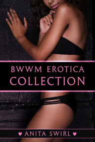 Title: BWWM Erotica Collection: 10 Sexy Interracial Short Stories, Author: Anita Swirl