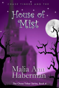 Title: Chase Tinker and the HOUSE OF MIST (The Chase Tinker Series, Book 4), Author: Malia Ann Haberman
