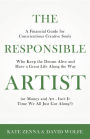 The Responsible Artist: A Financial Guide for Conscientious Creative Souls Who Keep the Dream Alive and Have a Great Life Along the Way