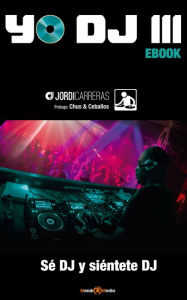 Title: Yo Dj III - Se Dj Y Sientete Dj, Author: Jordi Carreras