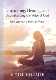 Title: Discovering, Hearing, and Understanding the Voice of God, Author: Mitzie Holstein