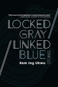 Title: Locked Gray / Linked Blue, Author: Kem Joy Ukwu