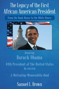 Title: The Legacy of the First African American President: From the Bunk House to the White House, Author: DJ Antty