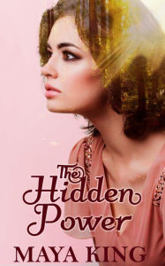 Title: The Hidden Power, Author: Maya King