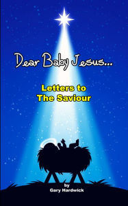 Title: Dear Baby Jesus, Author: Gary Hardwick