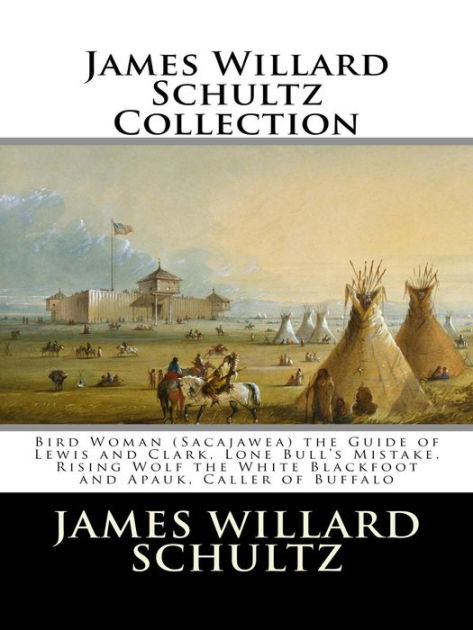 James Willard Schultz Collection by James Willard Schultz | eBook ...