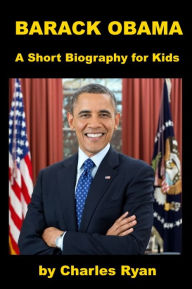 Title: Barack Obama - A Short Biography for Kids, Author: Charles Ryan