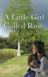 Title: A Little Girl Called Rose, Author: Gloria House