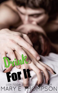 Title: Drink For It, Author: Mary E Thompson