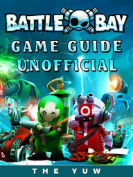 Title: Battle Bay Game Guide Unofficial, Author: Weeland