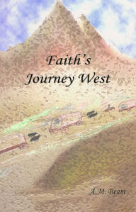 Title: Faith's Journey West, Author: AM Beam