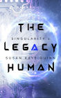 The Legacy Human (Singularity #1)