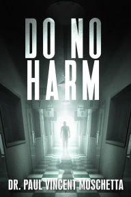 Title: Do No Harm, Author: Dr. Paul Vincent Moschetta