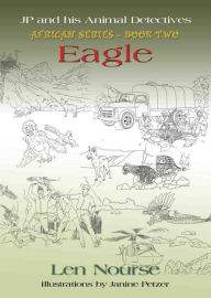 Title: JP and His Animal Detectives - African Series - Book Two - Team Building - Eagle - Jackal's First Job, Author: Len Nourse