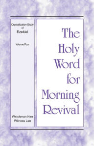 Title: The Holy Word for Morning Revival - Crystallization-study of Ezekiel, Volume 4, Author: Witness Lee