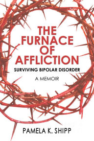 Title: The Furnace of Affliction, Author: Pamela K. Shipp