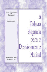 Title: A Palavra Sagrada para o Reavivamento Matinal - Estudo-Cristalizacao de Ezequiel, Volume 4, Author: Witness Lee