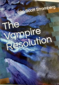 Title: The Vampire Resolution, Author: Wm Scott Stromberg