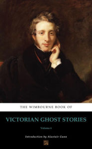 Title: The Wimbourne Book of Victorian Ghost Stories: Volume 4, Author: William Mudford