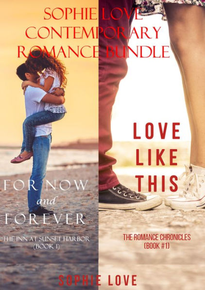 Sophie Love: Contemporary Romance Bundle (For Now and Forever and Love Like This)