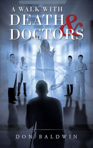 Title: A Walk with Death & Doctors, Author: Don Baldwin