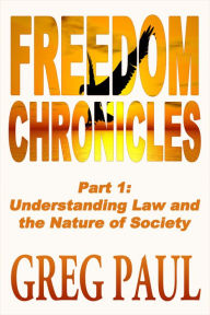 Title: Freedom Chronicles: Part 1 - Understanding Law And The Nature Of Society, Author: Greg Paul