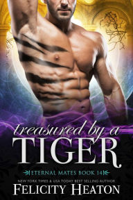 Title: Treasured by a Tiger (Eternal Mates Paranormal Romance Series Book 14), Author: Felicity Heaton