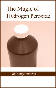 Title: The Magic of Hydrogen Peroxide, Author: Emily Thacker
