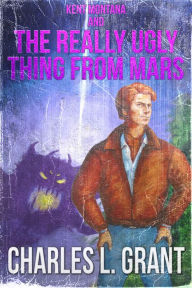 Title: Kent Montana and the Really Ugly Thing from Mars, Author: Charles L. Grant
