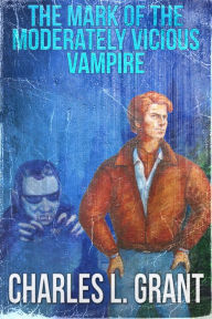 Title: The Mark of the Moderately Vicious Vampire, Author: Charles L. Grant