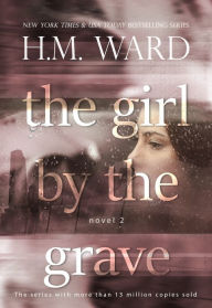 Title: The Girl by the Grave (Novel 2), Author: H.M.  Ward